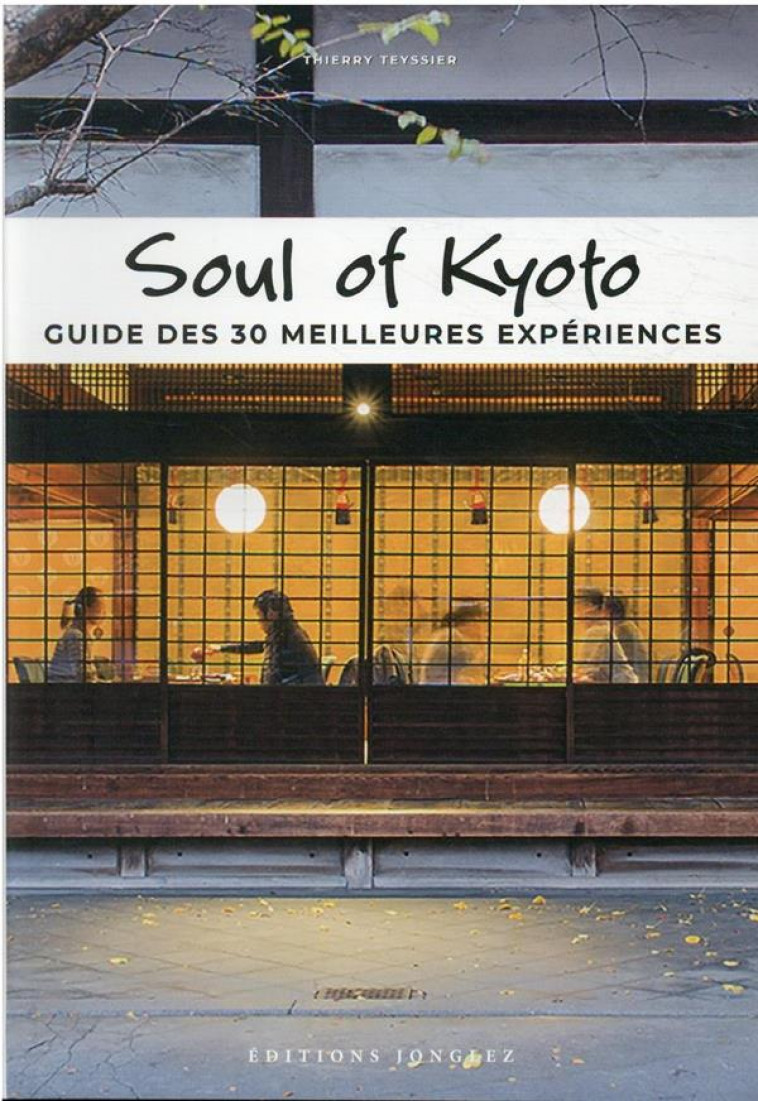 SOUL OF KYOTO - GUIDE DES 30 MEILLEURES EXPERIENCES - TEYSSIER/MAKOTO/SHIN - MICHELIN