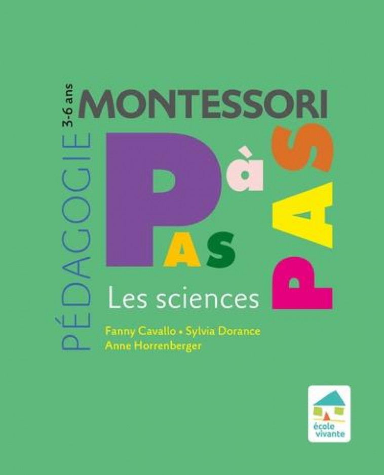 PEDAGOGIE MONTESSORI PAS A PAS - LES SCIENCES 3-6 ANS - CAVALLO/DORANCE - ECOLE VIVANTE