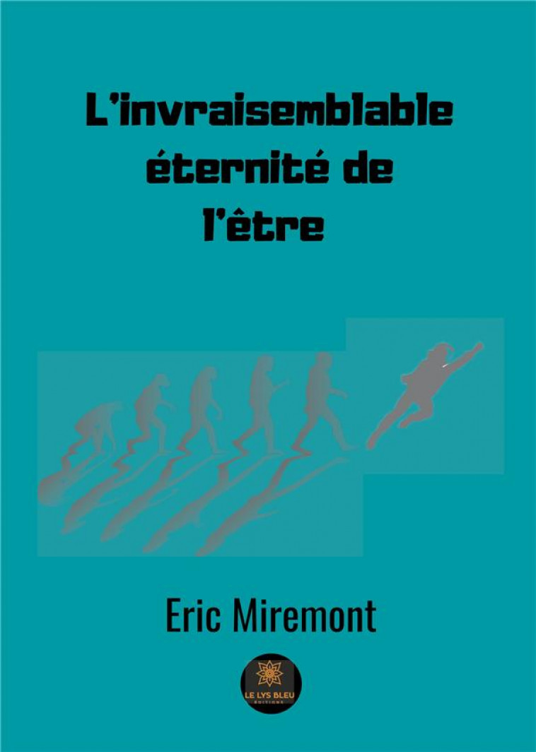 L-INVRAISEMBLABLE ETERNITE DE L-ETRE - MIREMONT ERIC - LE LYS BLEU