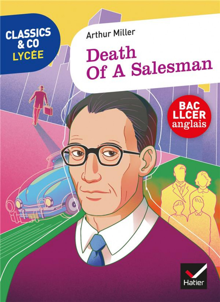 CLASSICS & CO ANGLAIS LLCE 1RE - DEATH OF A SALESMAN, ARTHUR MILLER - ED. 2021 - LIVRE ELEVE - HA SOON-LAHAYE C. - HATIER SCOLAIRE