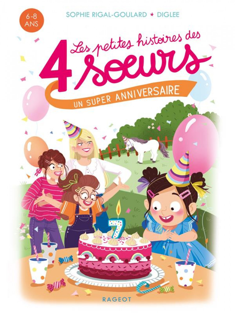 LES PETITES HISTOIRES DES 4 SOEURS - UN SUPER ANNIVERSAIRE - RIGAL-GOULARD/DIGLEE - RAGEOT