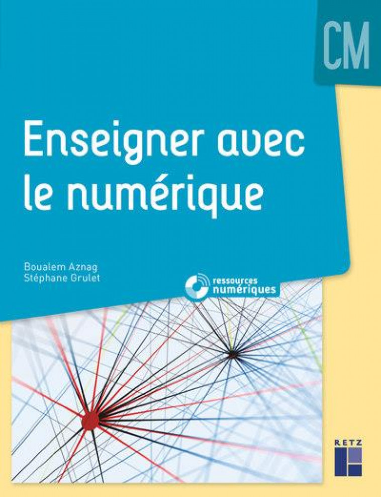 ENSEIGNER AVEC LE NUMERIQUE CM + TELECHARGEMENT - AZNAG/GRULET - RETZ