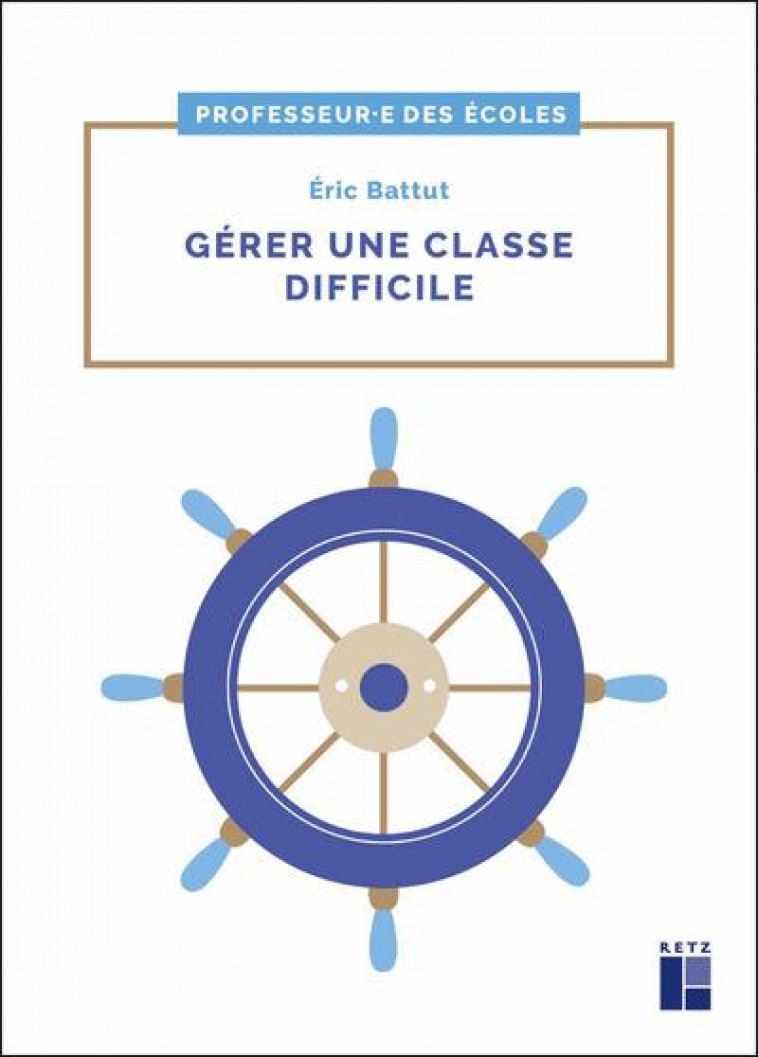 GERER UNE CLASSE DIFFICILE CYCLES 2 ET 3 - BATTUT ERIC - RETZ