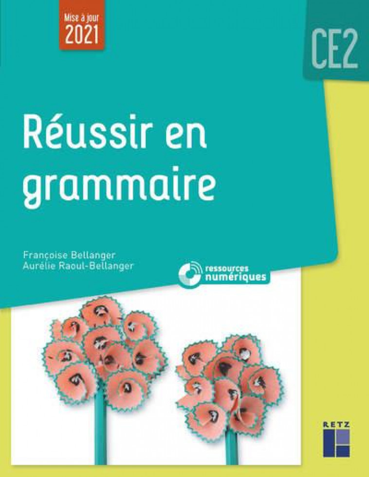 REUSSIR EN GRAMMAIRE CE2 MISE A JOUR 2021 + RESSOURCES NUMERIQUES - BELLANGER - RETZ