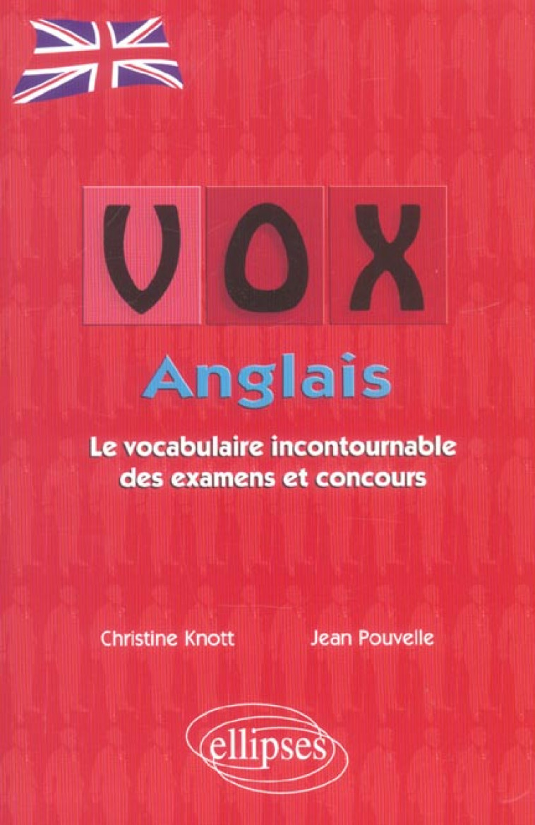 VOX ANGLAIS - LE VOCABULAIRE INCONTOURNABLE DES EXAMENS ET CONCOURS - KNOTT/POUVELLE - ELLIPSES MARKET