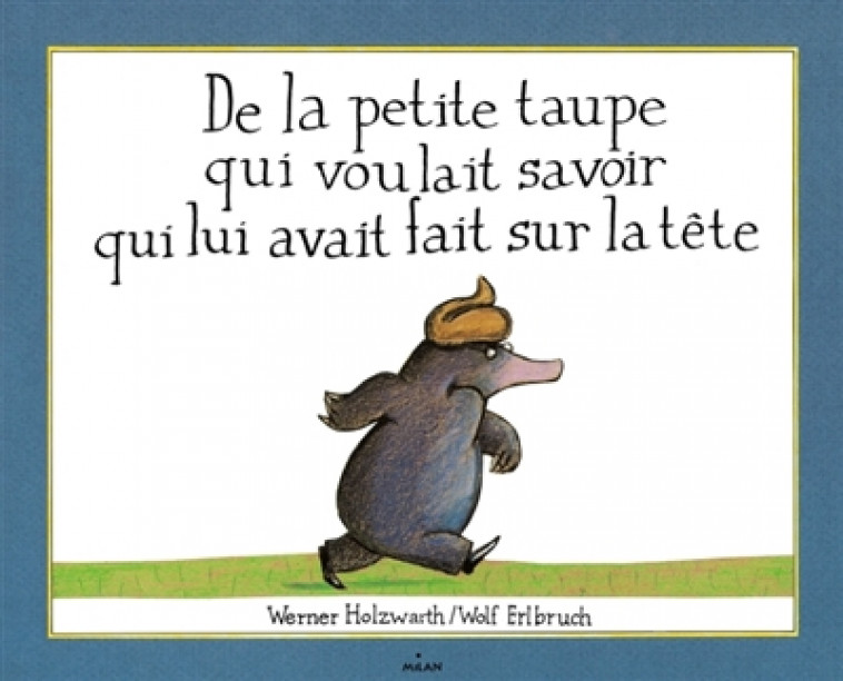 DE LA PETITE TAUPE QUI VOULAIT SAVOIR QUI LUI AVAIT FAIT SUR LA TETE - HOLZWARTH/ERLBRUCH - BD Kids