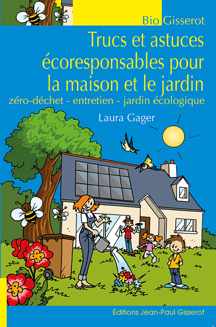 TRUCS ET ASTUCES ECORESPONSABLES POUR LA MAISON ET LE JARDIN - ZERO DECHET, ENTRETIEN, JARDIN ECOLOG - Laura Gager - GISSEROT