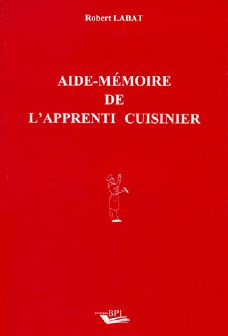 AIDE-MEMOIRE DE L-APPRENTI CUISINIER - LABAT R. - EDITIONS BPI