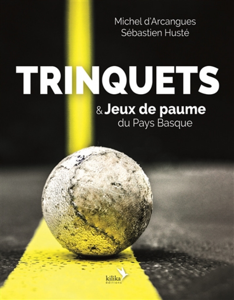 TRINQUETS & JEUX DE PAUME DU PAYS BASQUE - D-ARCANGUES MICHEL - KILIKA