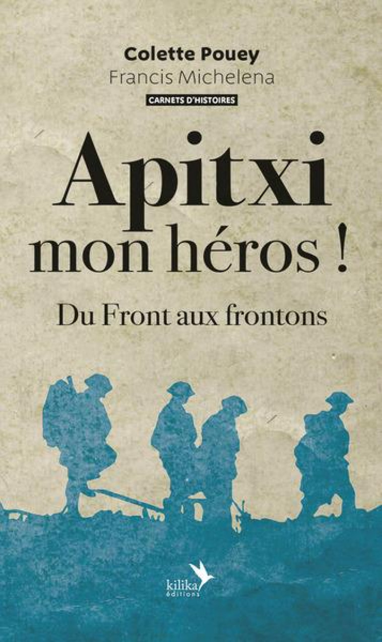 APITXI MON HEROS ! - DU FRONT AUX FRONTONS - POUEY COLETTE - KILIKA