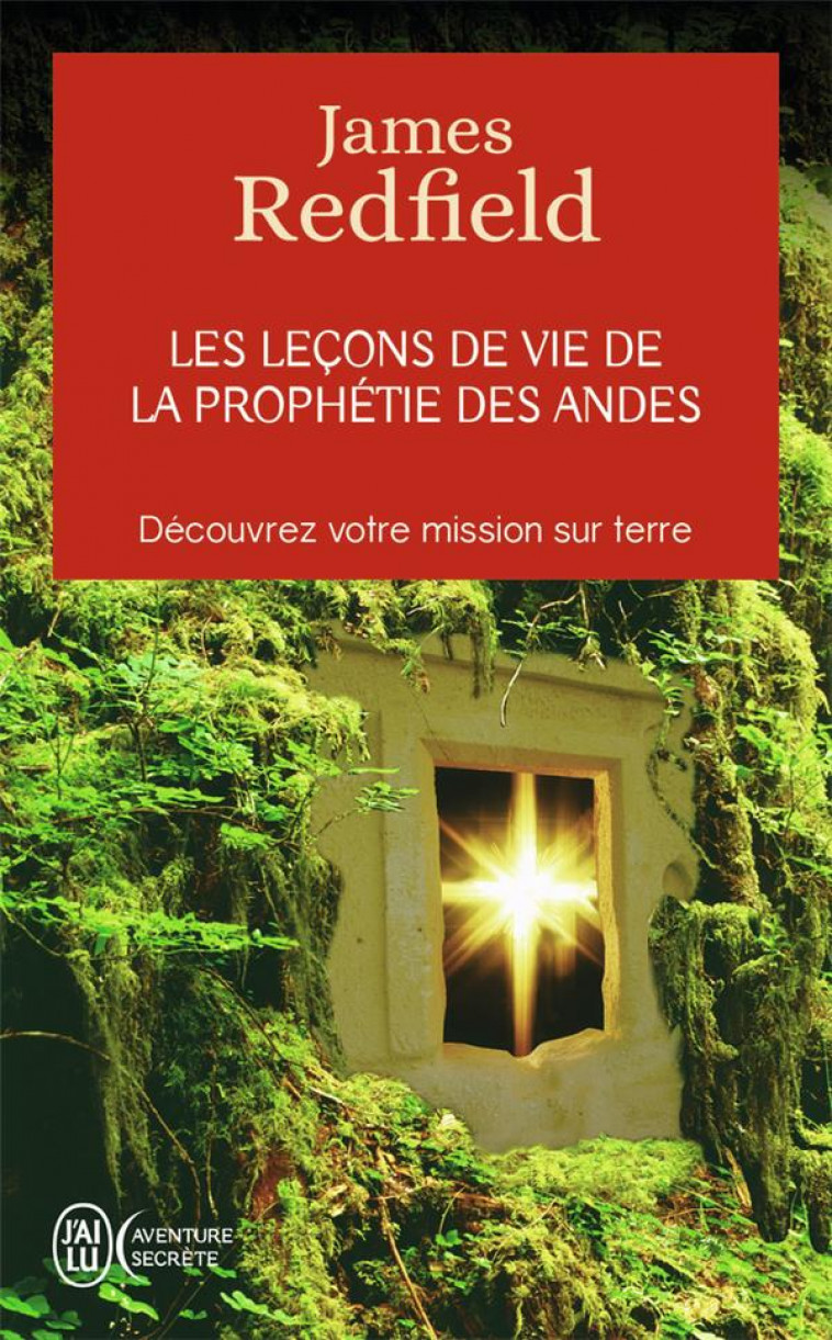 LES LECONS DE LA PROPHETIE DES ANDES - DECOUVREZ VOTRE MISSION SUR TERRE - REDFIELD JAMES - J'AI LU