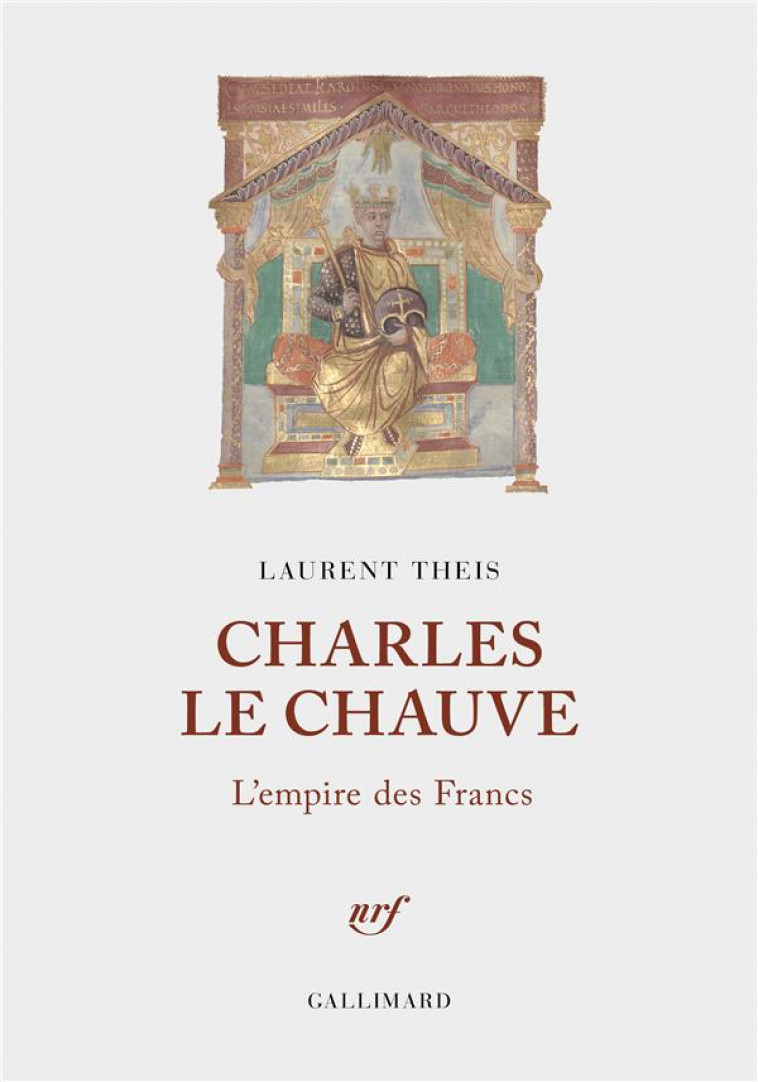 CHARLES LE CHAUVE - L-EMPIRE DES FRANCS - THEIS LAURENT - GALLIMARD