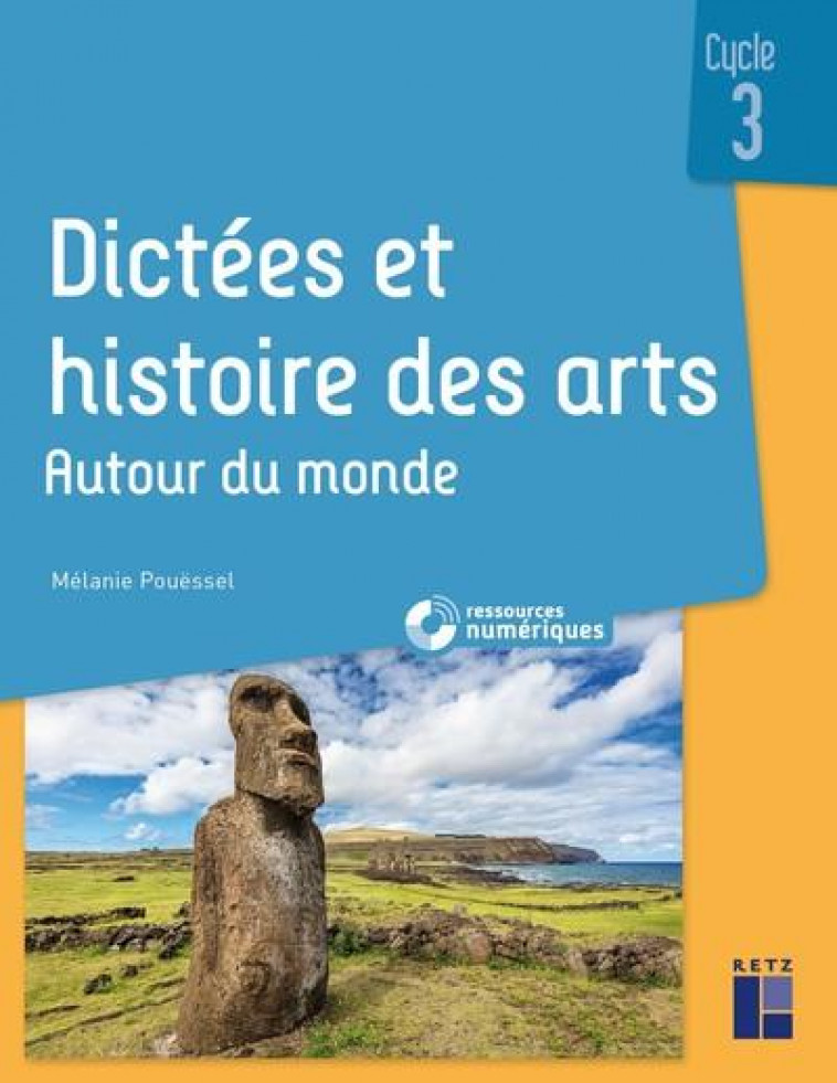 DICTEES ET HISTOIRE DES ARTS CYCLE 3 - AUTOUR DU MONDE + RESSOURCES NUMERIQUES - POUESSEL MELANIE - RETZ