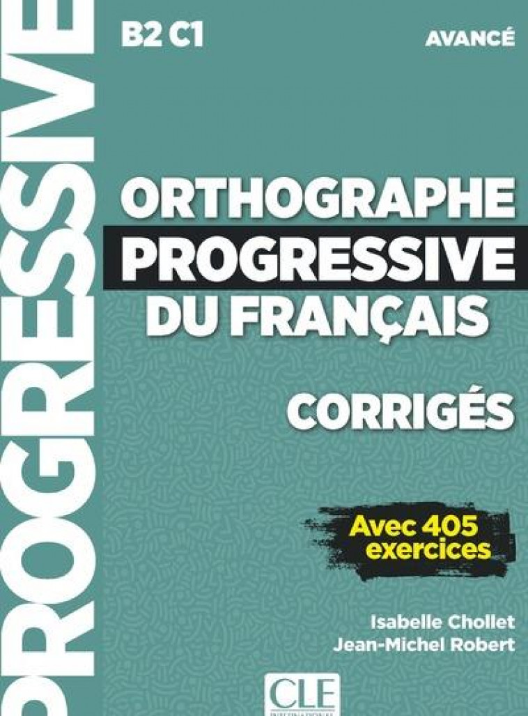 CORRIGES ORTHOGRAPHE PROGRESSIVE DU FRANCAIS NIVEAU AVANCE (NC) - CHOLLET/ROBERT - NC