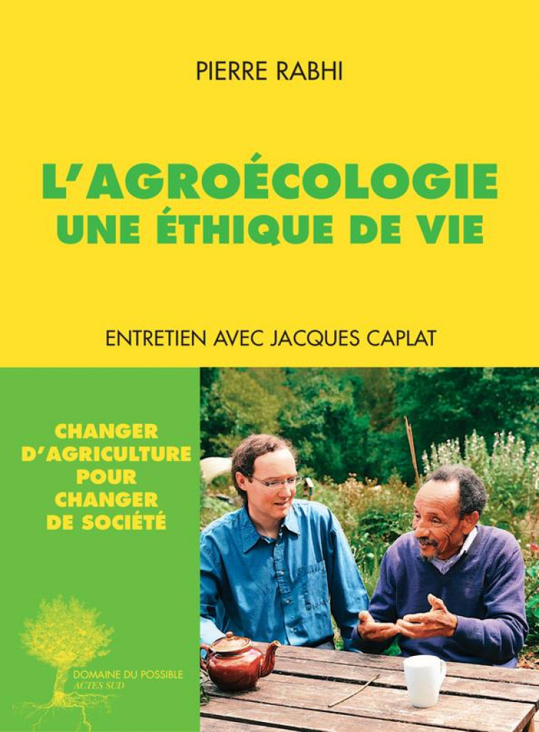 L-AGROECOLOGIE, UNE ETHIQUE DE VIE - ENTRETIEN AVEC JACQUES CAPLAT - RABHI/CAPLAT - Actes Sud