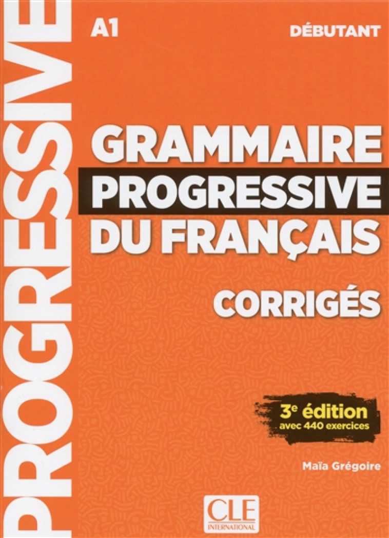 GRAMMAIRE PROGRESSIVE DU FRANCAIS A1 DEBUTANT CORRIGES 3EME EDITION - GREGOIRE MAIA - CLE INTERNAT