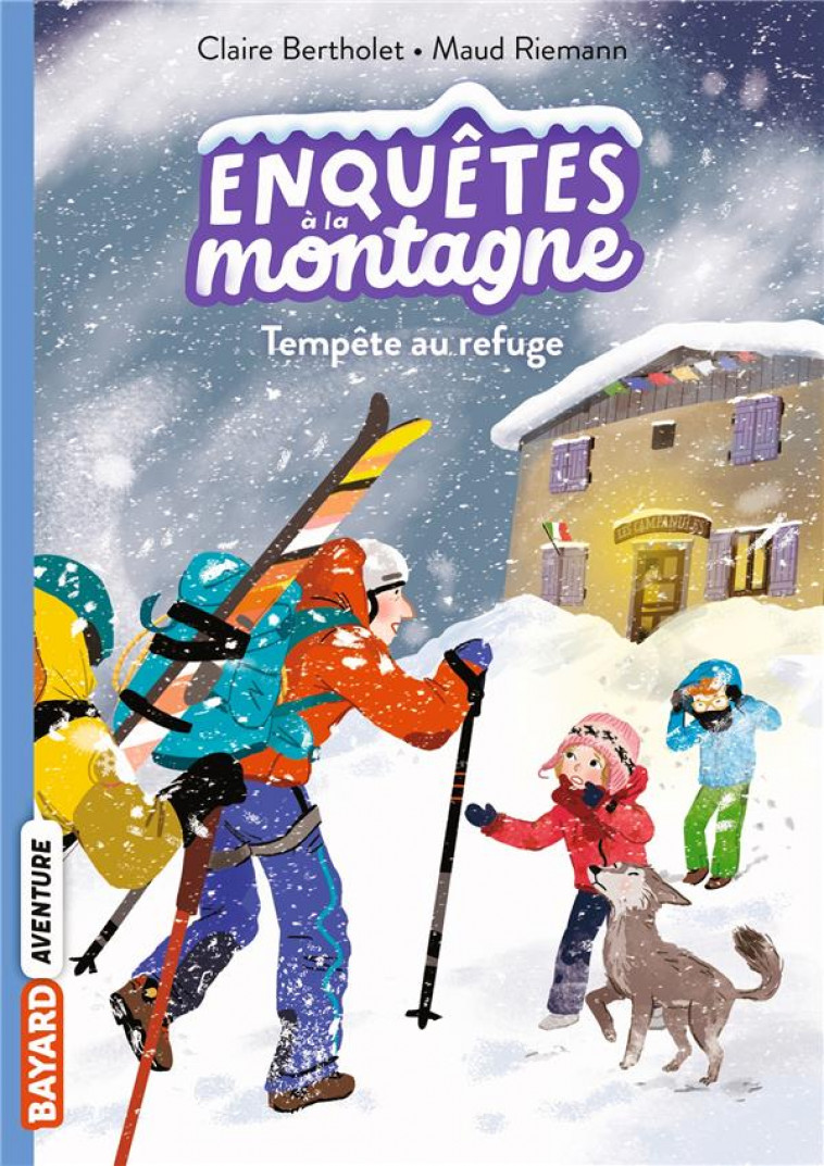 ENQUETES A LA MONTAGNE, TOME 07 - TEMPETE AU REFUGE - BERTHOLET/RIEMANN - BAYARD JEUNESSE