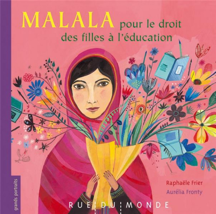 MALALA - POUR LE DROIT DES FILLES A L-EDUCATION - FRIER/FRONTY - Rue du Monde