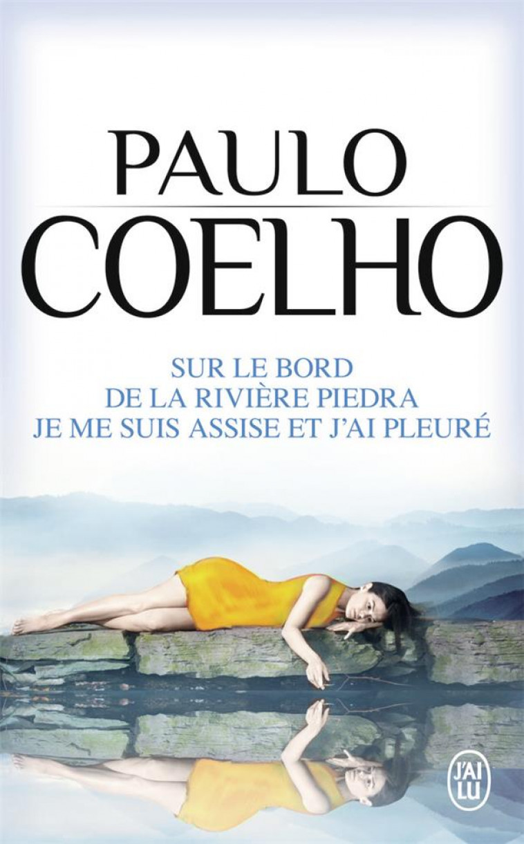 SUR LE BORD DE LA RIVIERE PIEDRA, JE ME SUIS ASSISE ET J-AI PLEURE - COELHO PAULO - J'AI LU