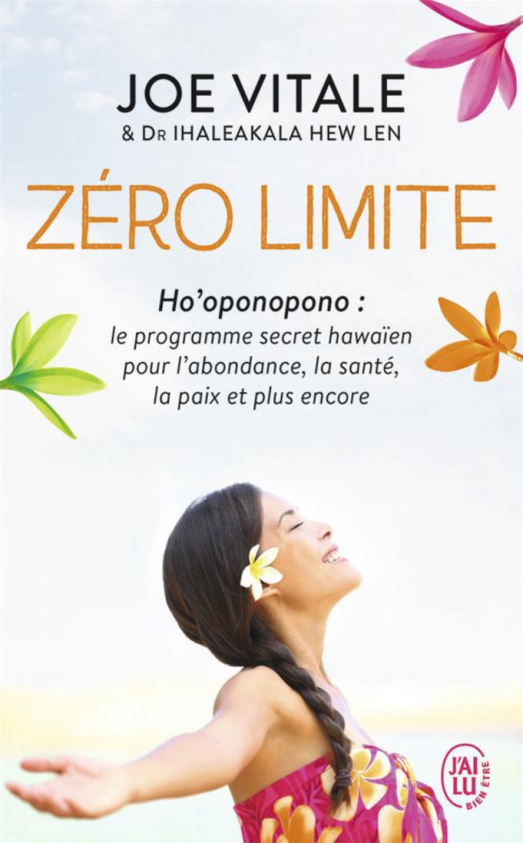 ZERO LIMITE - LE PROGRAMME SECRET HAWAIEN POUR L-ABONDANCE, LA SANTE, LA PAIX ET PLUS ENCORE - IHALEAKALA/VITALE - J'ai lu