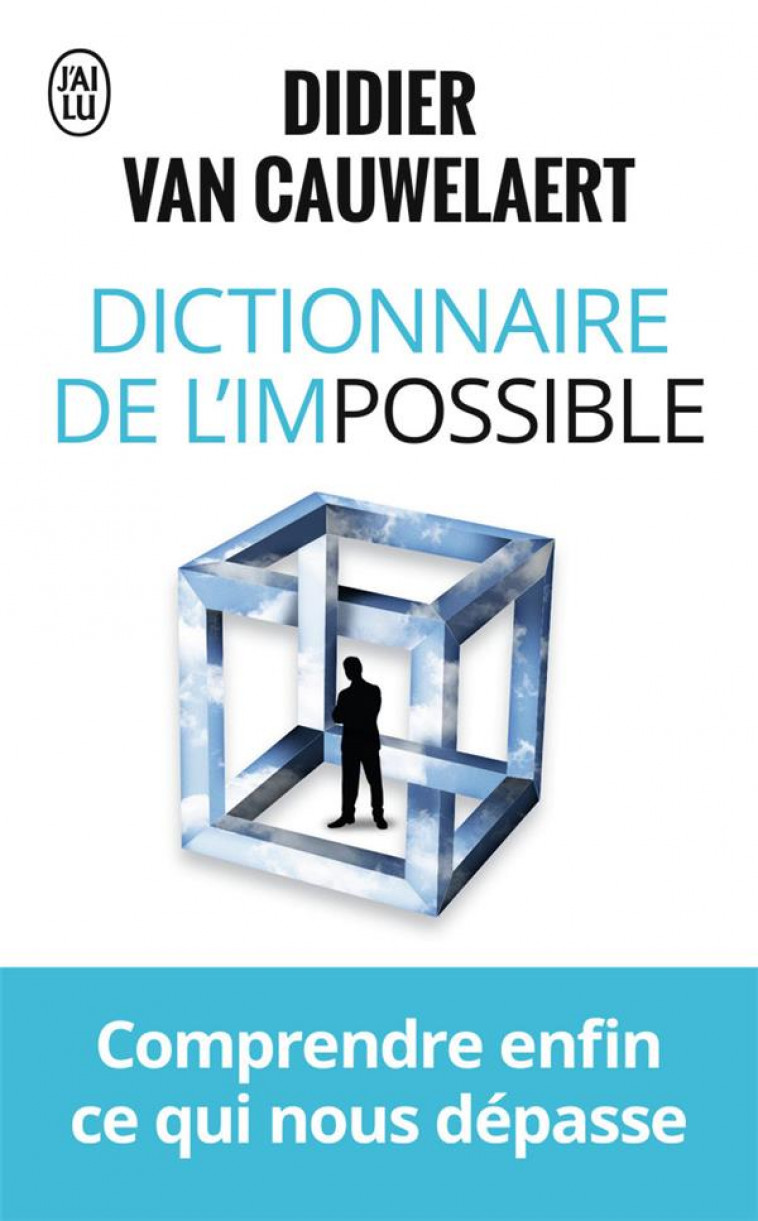 DICTIONNAIRE DE L-IMPOSSIBLE - COMPRENDRE ENFIN CE QUI NOUS DEPASSE - VAN CAUWELAERT D. - J'ai lu