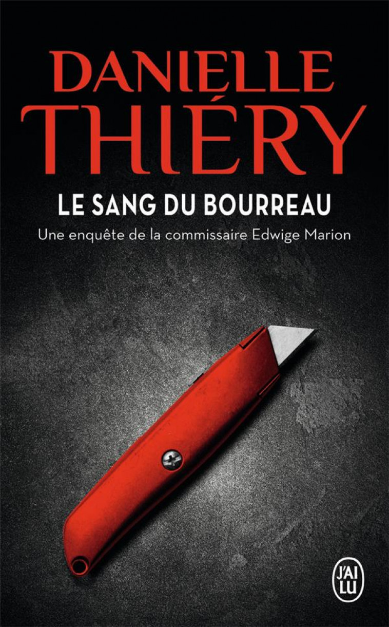 LE SANG DU BOURREAU - THRILLER - T11994 - U NE ENQUETE DE LA COMMISSAIRE EDWIGE MARION - THIERY DANIELLE - J'AI LU