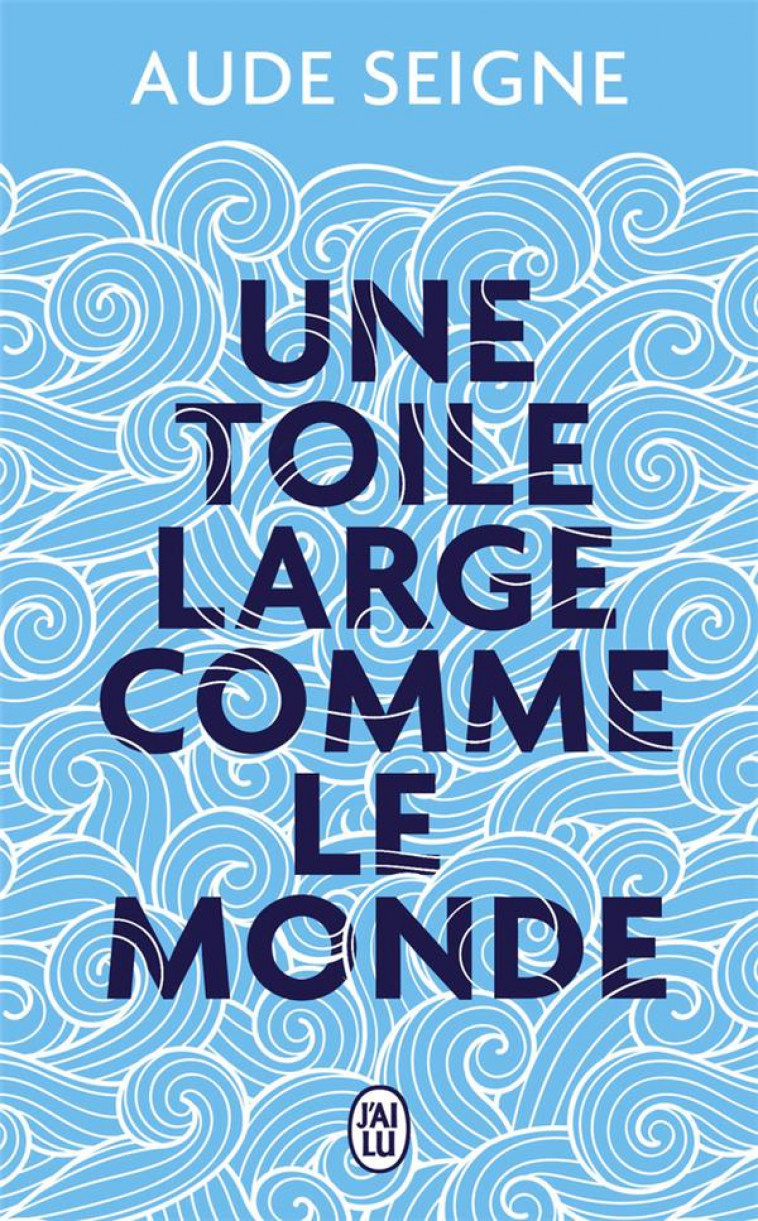 UNE TOILE LARGE COMME LE MONDE - SEIGNE AUDE - J'AI LU