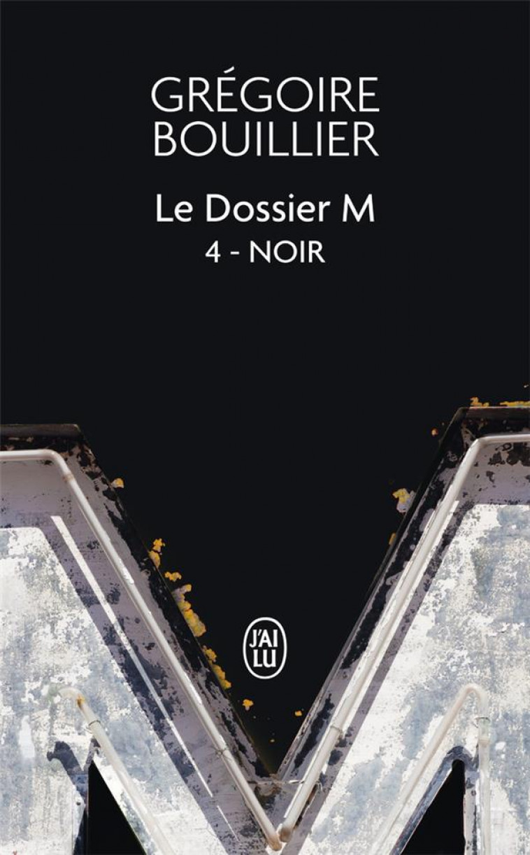 LE DOSSIER M - 4 - NOIR - BOUILLIER GREGOIRE - J'AI LU