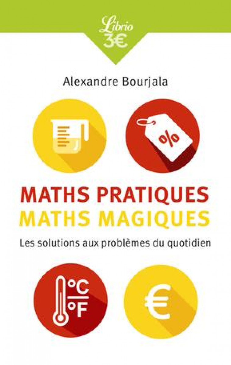 MATHS PRATIQUES, MATHS MAGIQUES - LES MATHEMATIQUES APPLIQUEES AU QUOTIDIEN - BOURJALA ALEXANDRE - J'AI LU