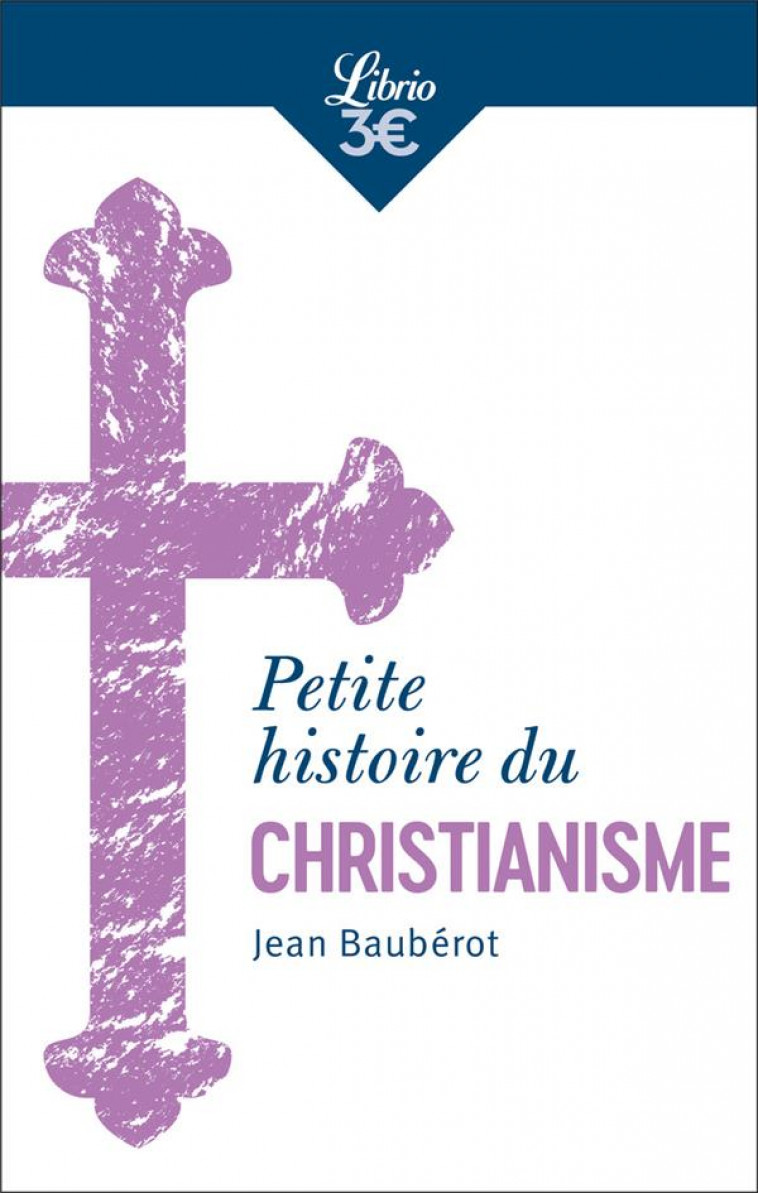 PETITE HISTOIRE DU CHRISTIANISME - BAUBEROT JEAN - J'AI LU