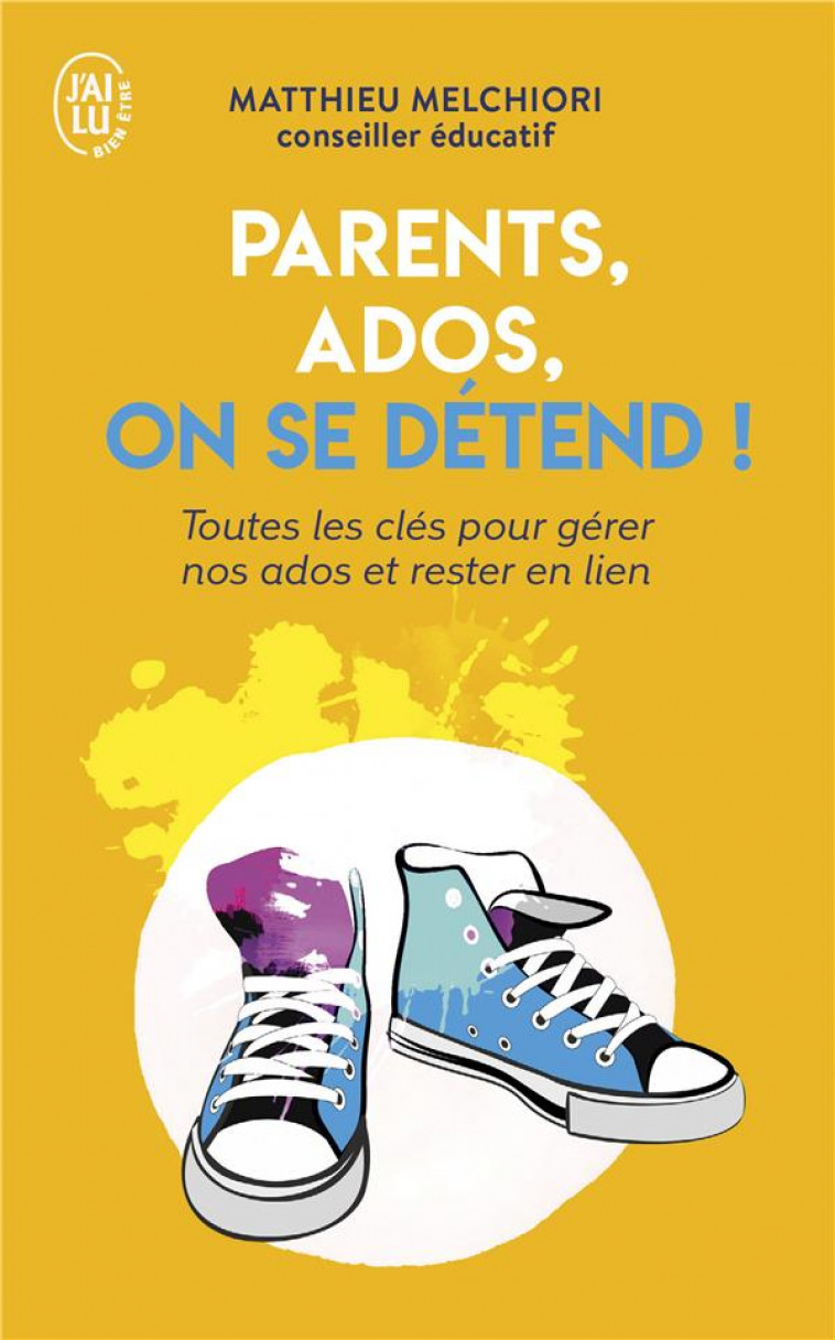 PARENTS, ADOS, ON SE DETEND ! - TOUTES LES CLES POUR DECODER NOS ADOS ET RESTER EN LIE - MELCHIORI MATTHIEU - J'AI LU