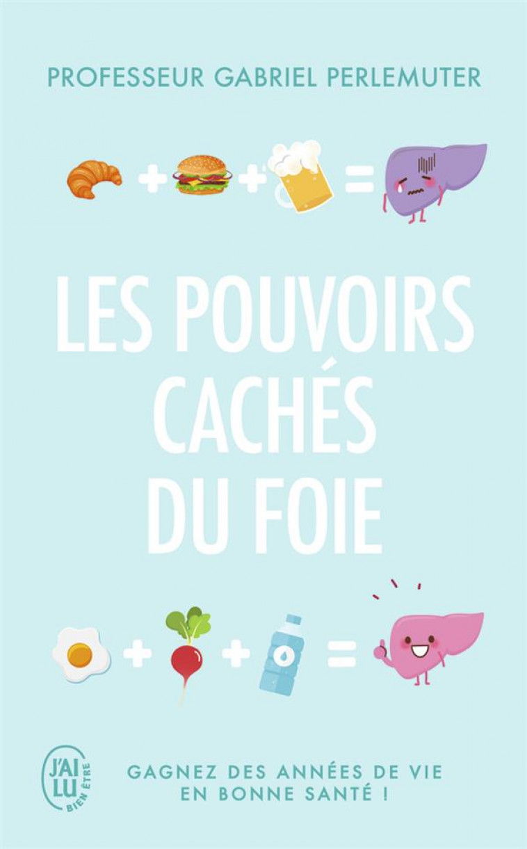 LES POUVOIRS CACHES DU FOIE - GAGNEZ DES ANNEES DE VIE EN BONNE SANTE ! - PERLEMUTER GABRIEL - J'AI LU