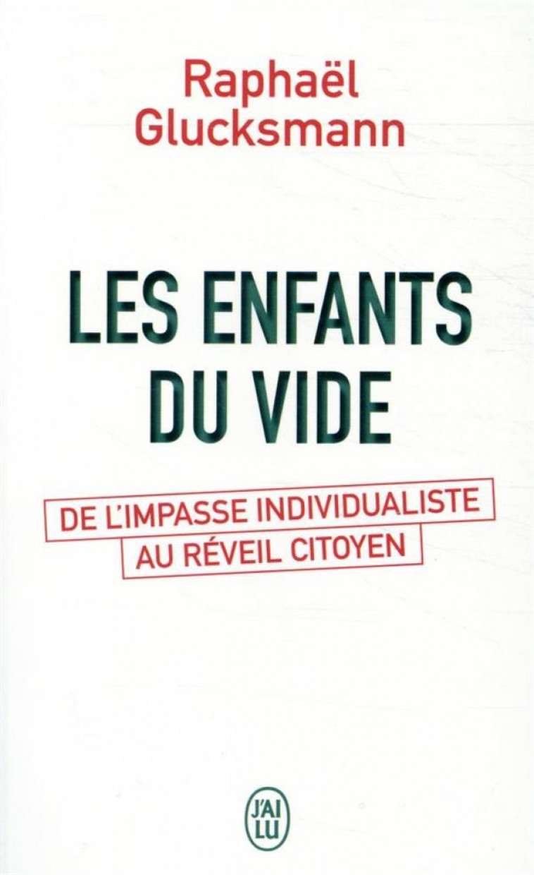 LES ENFANTS DU VIDE - DE L-IMPASSE INDIVIDUALISTE AU REVEIL CITOYEN - GLUCKSMANN RAPHAEL - J'AI LU