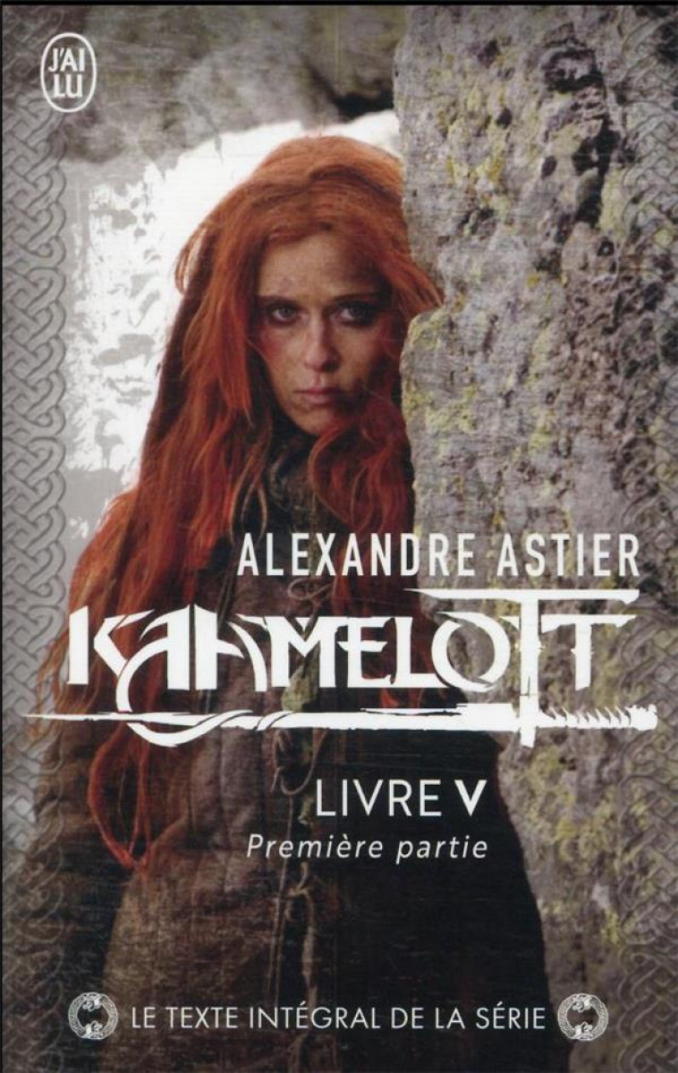 KAAMELOTT - VOL05 - LIVRE V 1 - ASTIER ALEXANDRE - J'AI LU