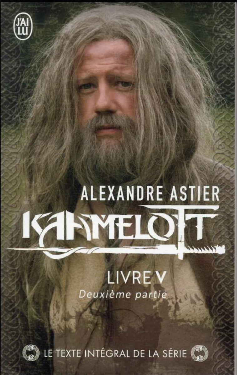 KAAMELOTT - VOL05 - LIVRE V 2 - ASTIER ALEXANDRE - J'AI LU