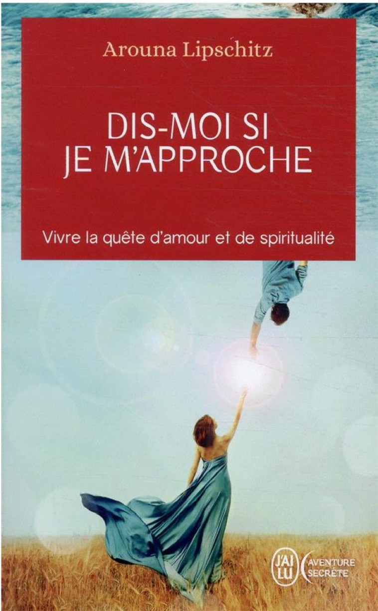 DIS-MOI SI JE M-APPROCHE - VIVRE LA QUETE D-AMOUR ET DE SPIRITUALITE - LIPSCHITZ/CORNEAU - J'AI LU