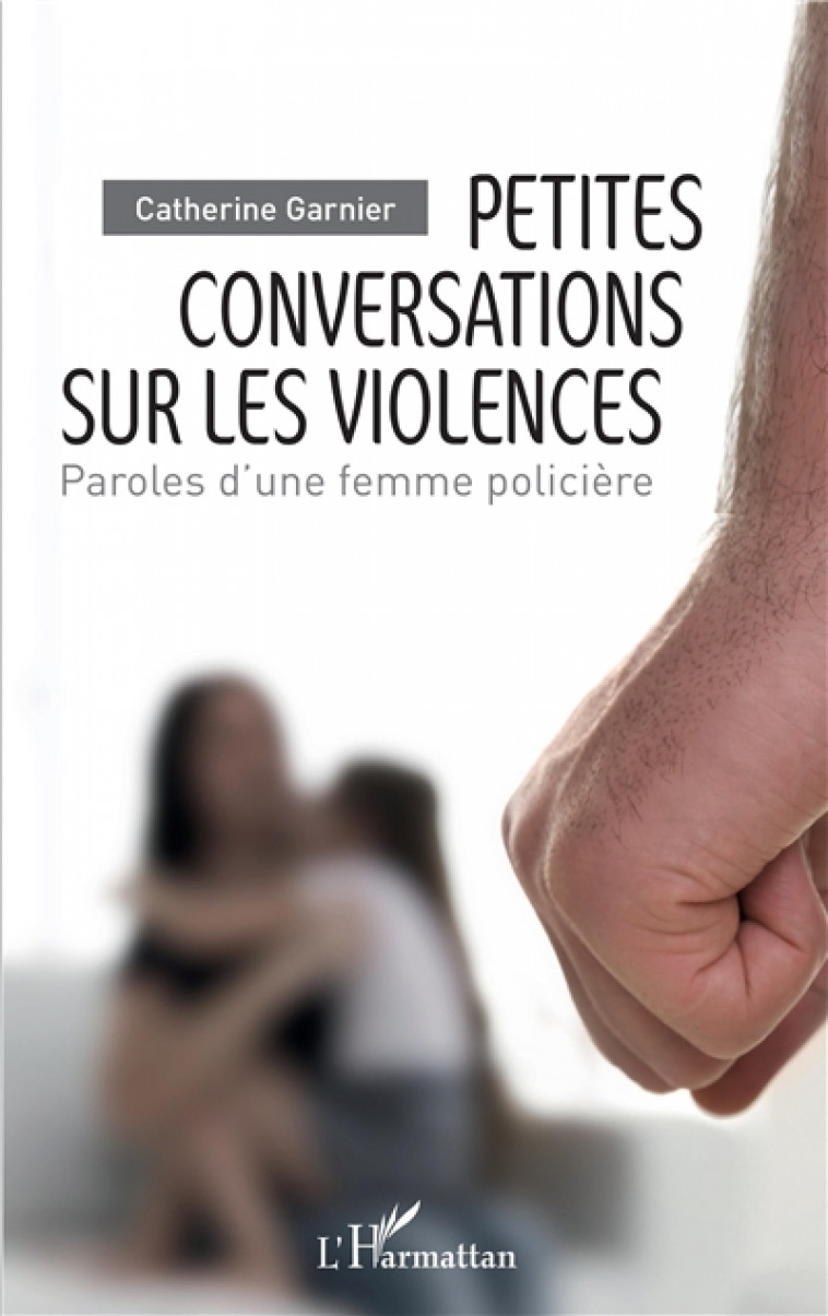 PETITES CONVERSATIONS SUR LA VIOLENCE PAROL ES D-UNE FEMME POLICIERE 1 - GARNIER CATHERINE - L'HARMATTAN