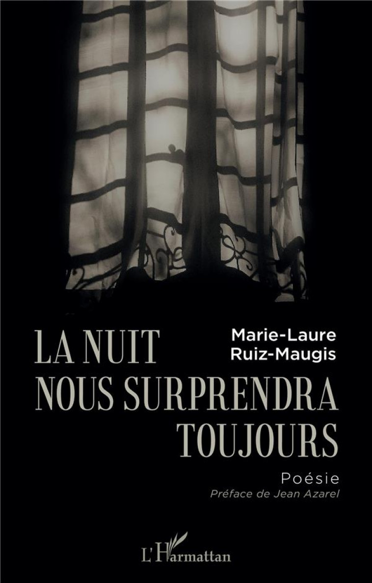 LA NUIT NOUS SURPRENDRA TOUJOURS - POESIE - RUIZ-MAUGIS M-L. - L'HARMATTAN