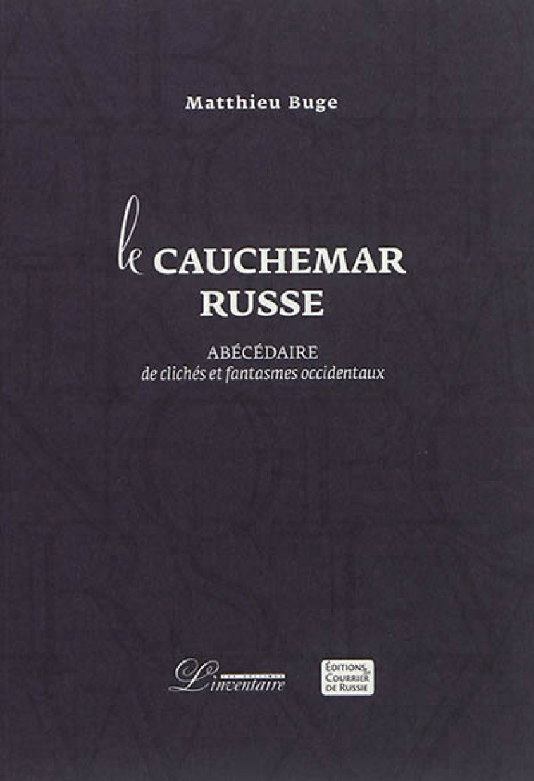 LE CAUCHEMAR RUSSE - ABECEDAIRE DE CLICHES ET DELIRES OCCIDENTAUX - BUGE MATTHIEU - Inventaire