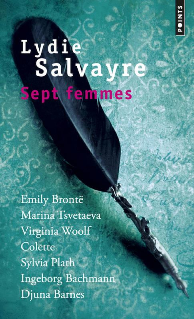 SEPT FEMMES. EMILY BRONTE, MARINA TSVETAEVA, VIRGINIA WOOLF, COLETTE, SYLVIA PLATH, INGEBORG BACHMAN - SALVAYRE LYDIE - Points