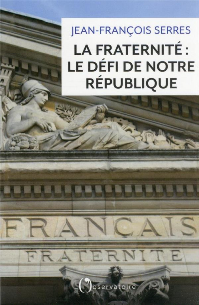 LA FRATERNITE : LE DEFI DE NOTRE REPUBLIQUE - SERRES JEAN-FRANCOIS - L'OBSERVATOIRE