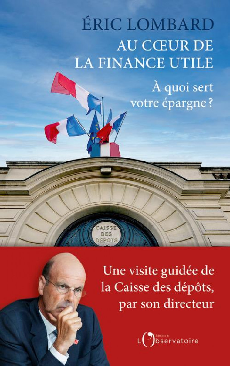 AU COEUR DE LA FINANCE UTILE - A QUOI SERT VOTRE EPARGNE ? - LOMBARD ERIC - L'OBSERVATOIRE