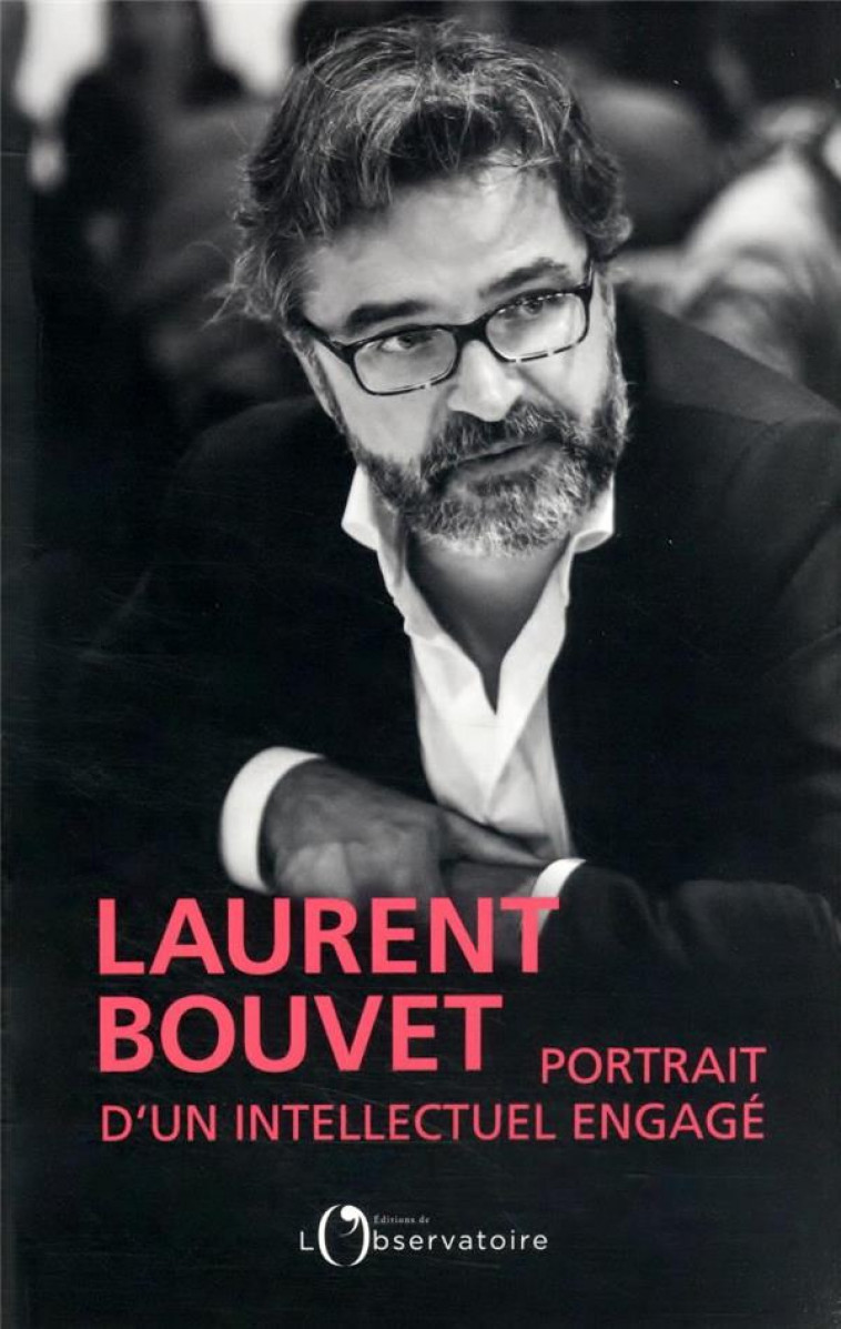 LAURENT BOUVET, PORTRAIT D-UN INTELLECTUEL ENGAGE - MAILLARD DENIS - L'OBSERVATOIRE