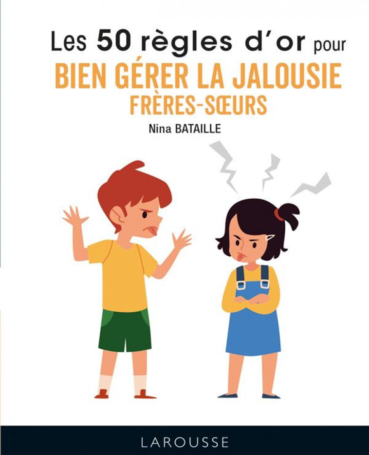 50 REGLES D-OR POUR BIEN GERER LA JALOUSIE FRERES-SOEURS - BATAILLE NINA - LAROUSSE