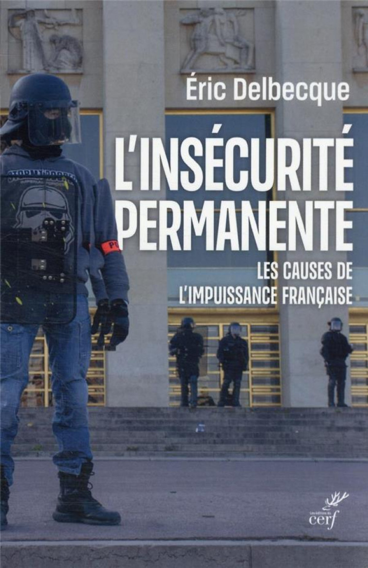 L-INSECURITE PERMANENTE - LES CAUSES DE L-IMPUISSANCE FRANCAISE - DELBECQUE ERIC - CERF
