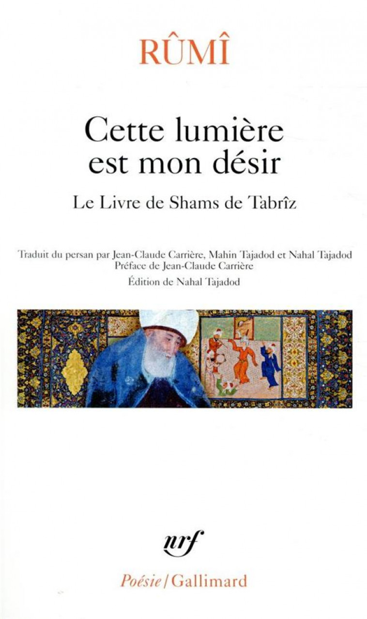 CETTE LUMIERE EST MON DESIR - LE LIVRE DE SHAMS DE TABRIZ - RUMI/CARRIERE - GALLIMARD