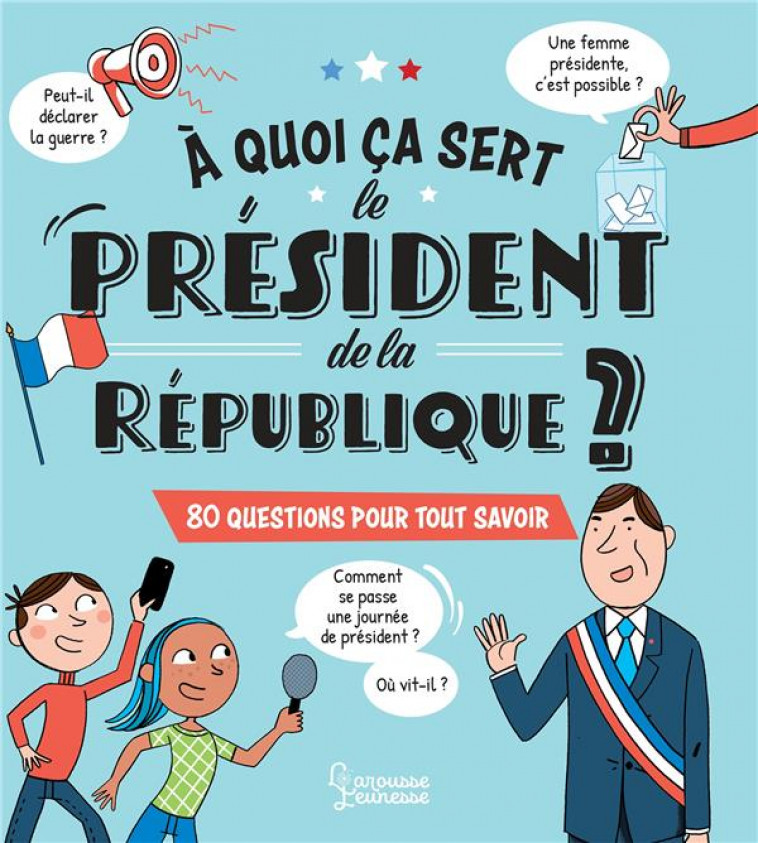 A QUOI CA SERT LE PRESIDENT DE LA REPUBLIQUE ? - KECIR-LEPETIT/KLING - LAROUSSE