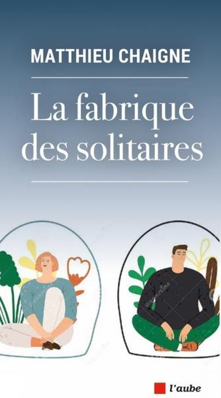 LA FABRIQUE DES SOLITAIRES - CHAIGNE MATTHIEU - DE L AUBE