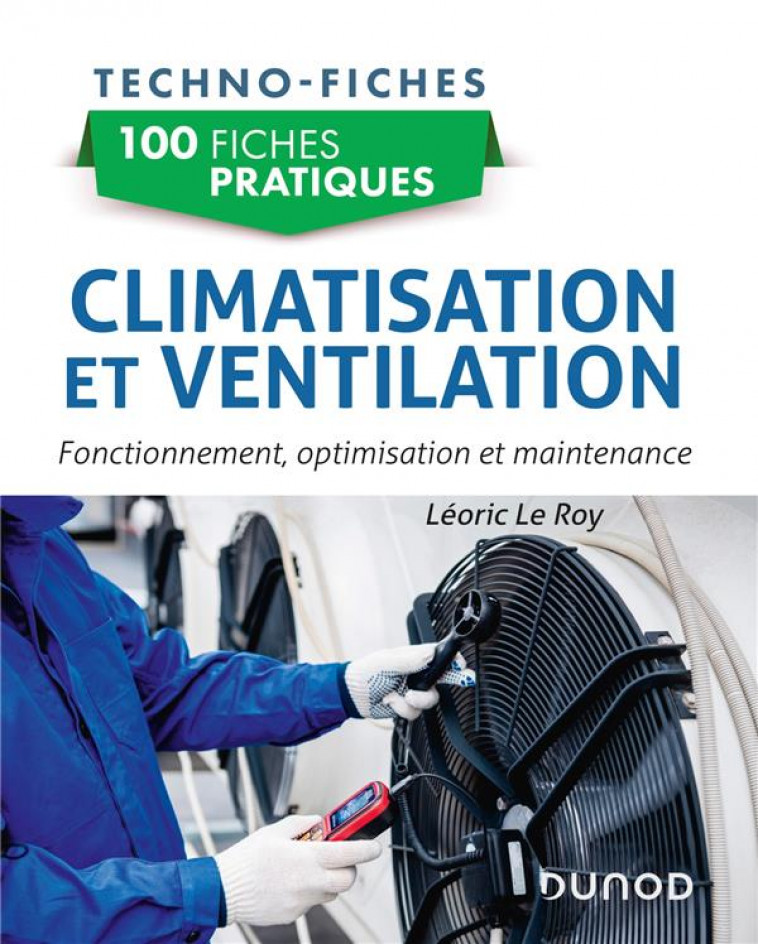 100 FICHES PRATIQUES DE CLIMATISATION ET VENTILATION - FONCTIONNEMENT, OPTIMISATION ET MAINTENANCE - LE ROY LEORIC - DUNOD
