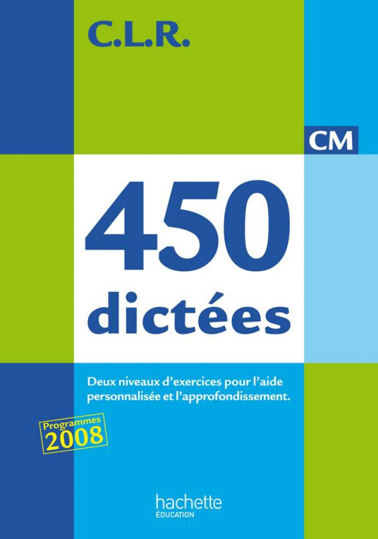 CLR 450 DICTEES CM - LIVRE DE L-ELEVE - ED.2010 - LUCAS/ROSA - HACHETTE